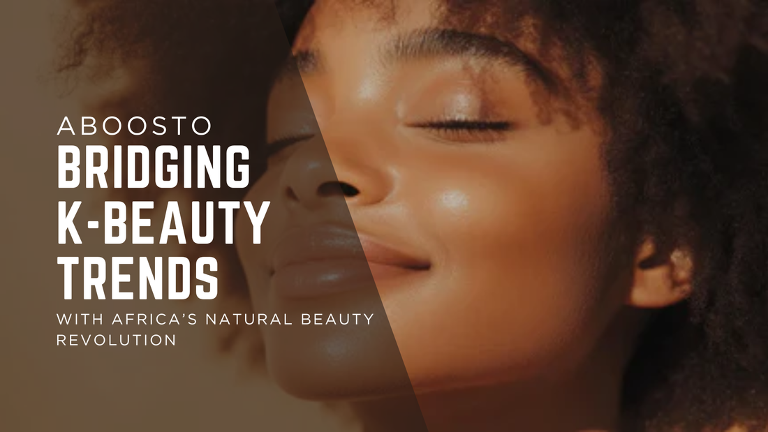 Aboosto: Bridging K-Beauty Trends with Africa’s Natural Beauty Revolution